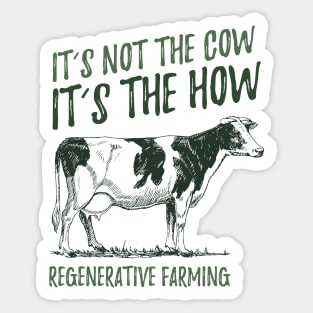 It's Not The Cow, It's The How, Regenerative Farming Sticker